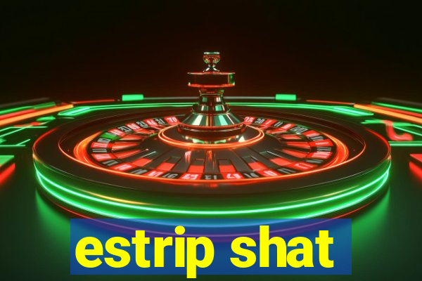 estrip shat